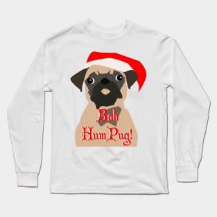 Bah Hum Pug!. A Pugs not just for Christmas! Long Sleeve T-Shirt